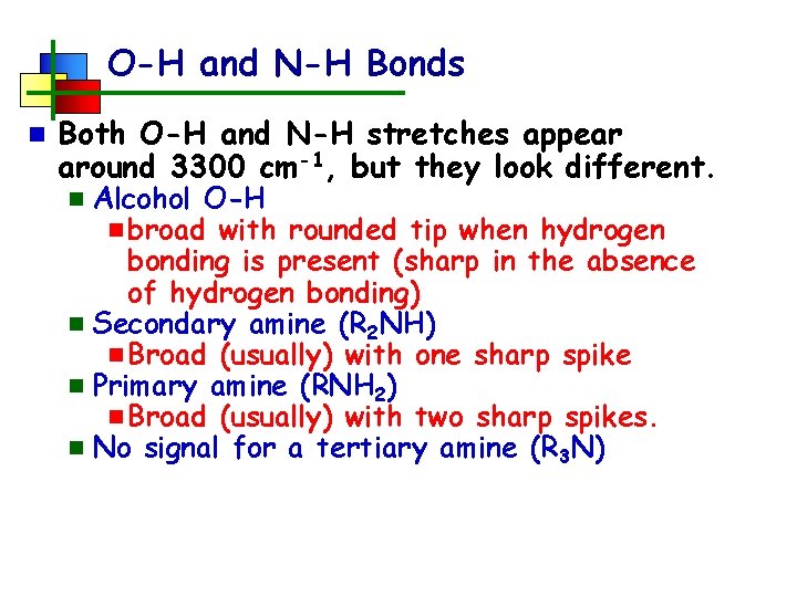 O-H and N-H Bonds n Both O-H and N-H stretches appear around 3300 cm-1,