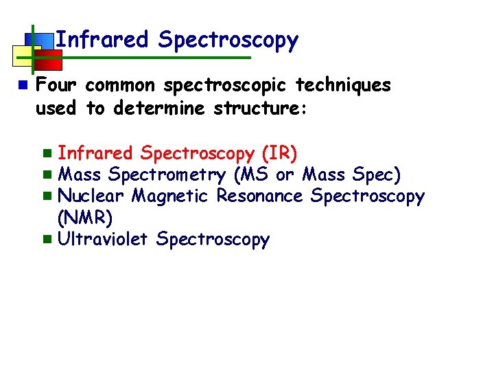 Infrared Spectroscopy n Four common spectroscopic techniques used to determine structure: Infrared Spectroscopy (IR)