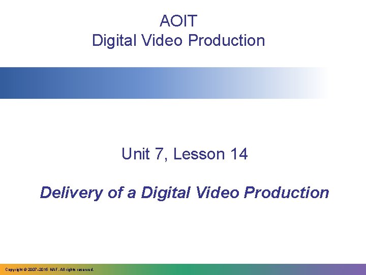 AOIT Digital Video Production Unit 7, Lesson 14 Delivery of a Digital Video Production AOIT Digital Video Production Unit 7, Lesson 14 Delivery of a Digital Video Production