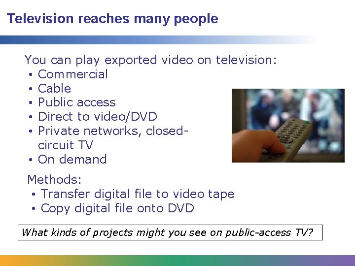 Television reaches many people You can play exported video on television: • Commercial • Television reaches many people You can play exported video on television: • Commercial •