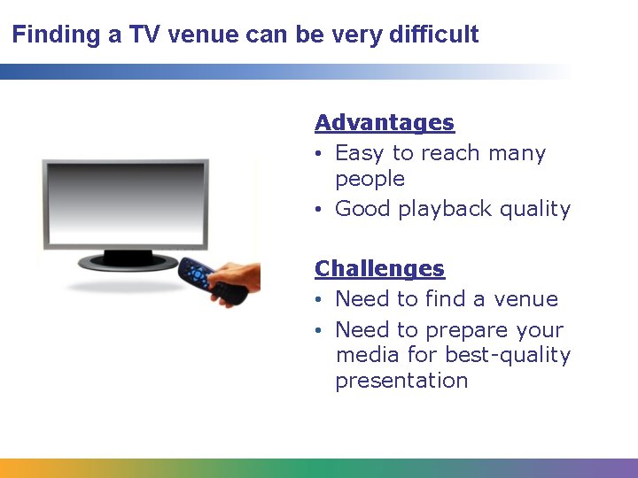 Finding a TV venue can be very difficult Advantages • Easy to reach many Finding a TV venue can be very difficult Advantages • Easy to reach many