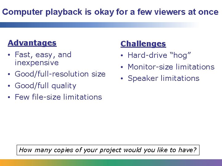 Computer playback is okay for a few viewers at once Advantages Challenges • Fast, Computer playback is okay for a few viewers at once Advantages Challenges • Fast,