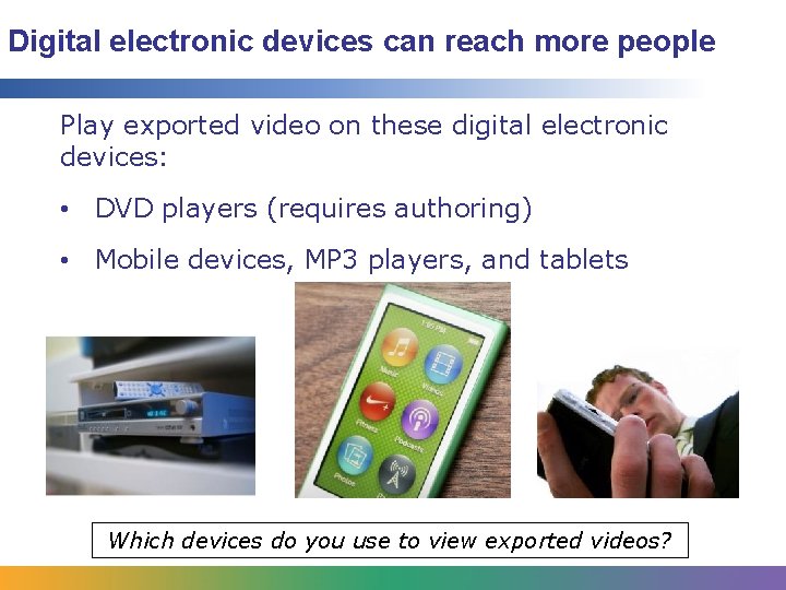 Digital electronic devices can reach more people Play exported video on these digital electronic Digital electronic devices can reach more people Play exported video on these digital electronic