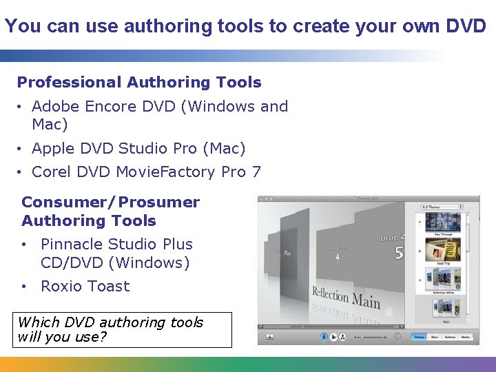 You can use authoring tools to create your own DVD Professional Authoring Tools • You can use authoring tools to create your own DVD Professional Authoring Tools •