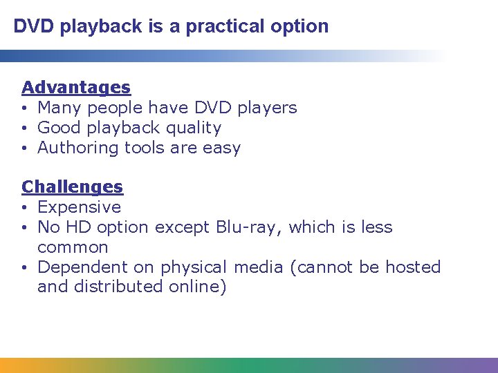 DVD playback is a practical option Advantages • Many people have DVD players • DVD playback is a practical option Advantages • Many people have DVD players •