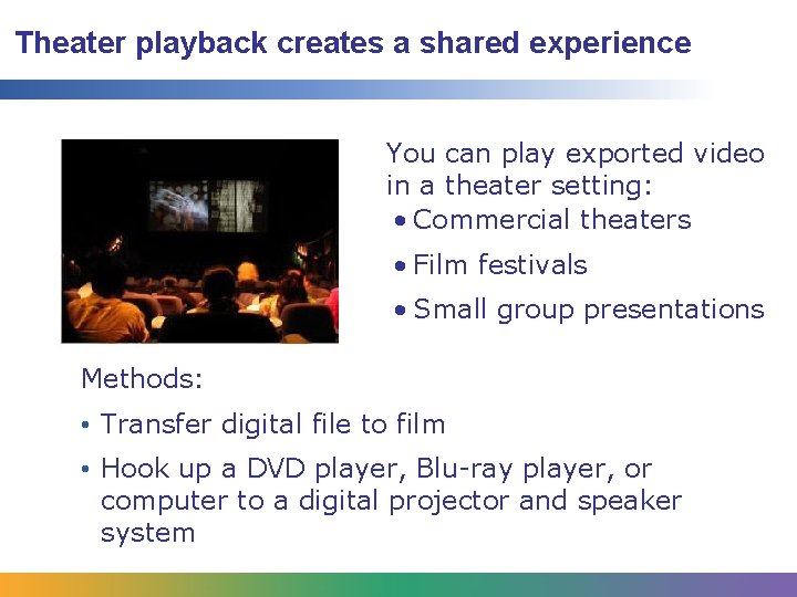 Theater playback creates a shared experience You can play exported video in a theater Theater playback creates a shared experience You can play exported video in a theater