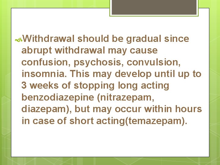  Withdrawal should be gradual since abrupt withdrawal may cause confusion, psychosis, convulsion, insomnia.