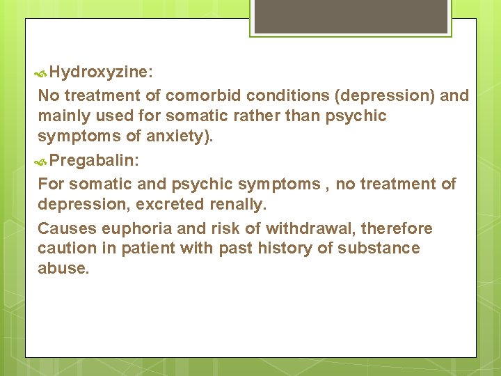  Hydroxyzine: No treatment of comorbid conditions (depression) and mainly used for somatic rather