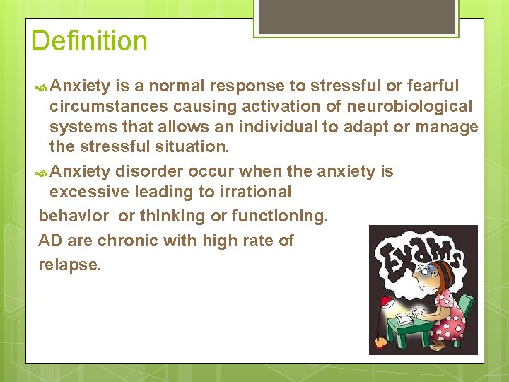 Definition Anxiety is a normal response to stressful or fearful circumstances causing activation of