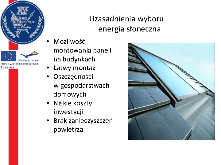 Uzasadnienia wyboru – energia słoneczna • Możliwość montowania paneli na budynkach • Łatwy montaż