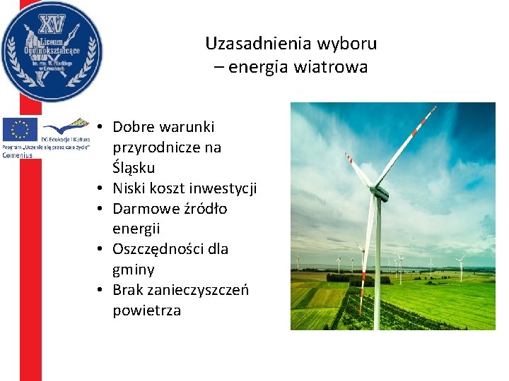 Uzasadnienia wyboru – energia wiatrowa • Dobre warunki przyrodnicze na Śląsku • Niski koszt