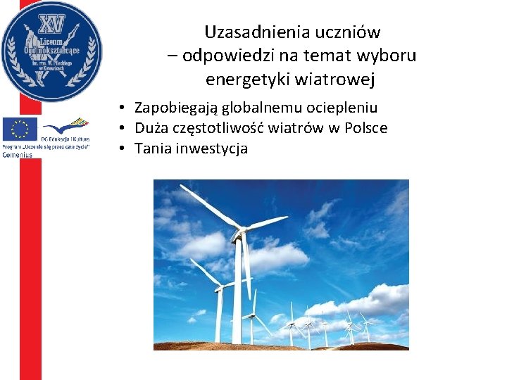 Uzasadnienia uczniów – odpowiedzi na temat wyboru energetyki wiatrowej • Zapobiegają globalnemu ociepleniu •