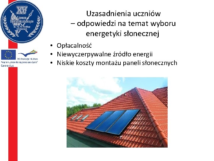 Uzasadnienia uczniów – odpowiedzi na temat wyboru energetyki słonecznej • Opłacalność • Niewyczerpywalne źródło