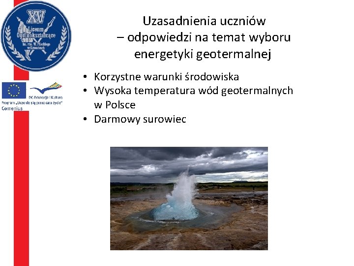 Uzasadnienia uczniów – odpowiedzi na temat wyboru energetyki geotermalnej • Korzystne warunki środowiska •