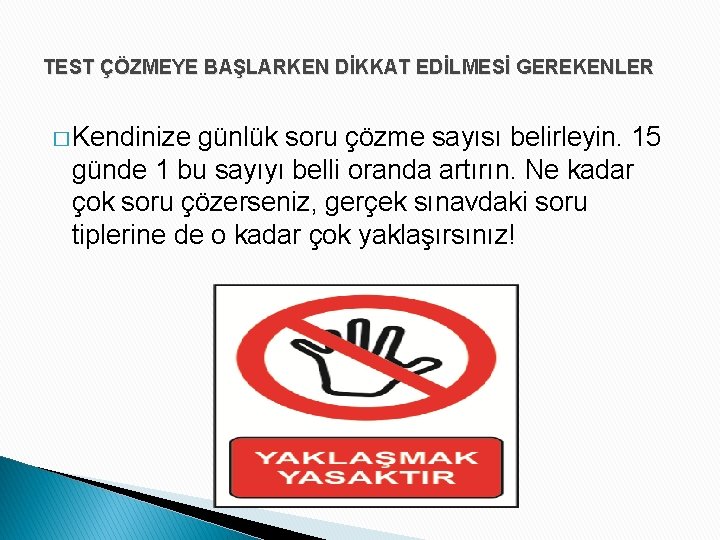 TEST ÇÖZMEYE BAŞLARKEN DİKKAT EDİLMESİ GEREKENLER � Kendinize günlük soru çözme sayısı belirleyin. 15