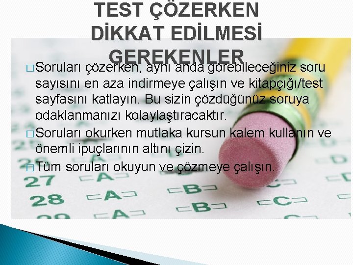 TEST ÇÖZERKEN DİKKAT EDİLMESİ GEREKENLER � Soruları çözerken, aynı anda görebileceğiniz soru sayısını en