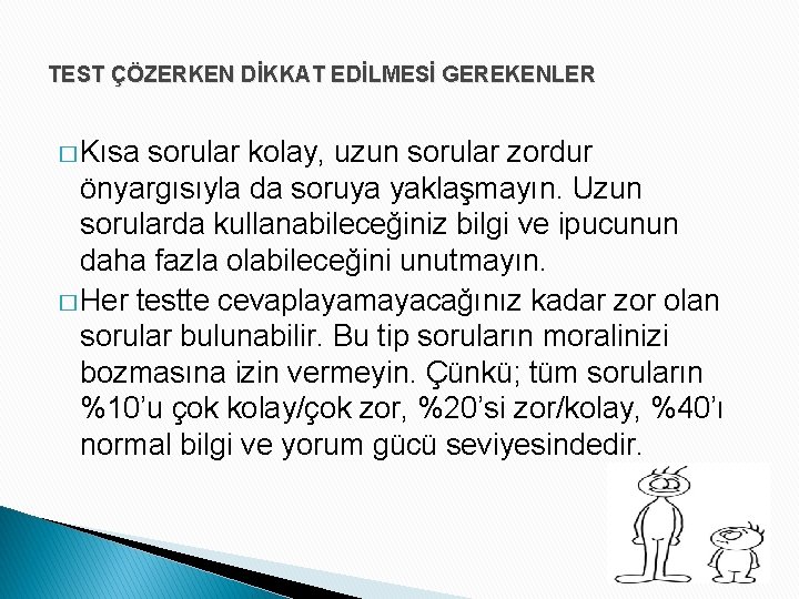 TEST ÇÖZERKEN DİKKAT EDİLMESİ GEREKENLER � Kısa sorular kolay, uzun sorular zordur önyargısıyla da