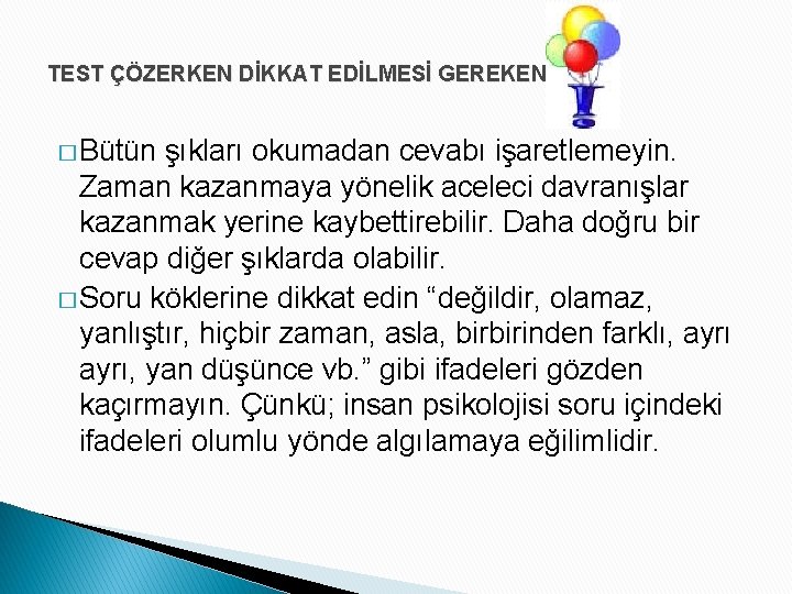 TEST ÇÖZERKEN DİKKAT EDİLMESİ GEREKENLER � Bütün şıkları okumadan cevabı işaretlemeyin. Zaman kazanmaya yönelik