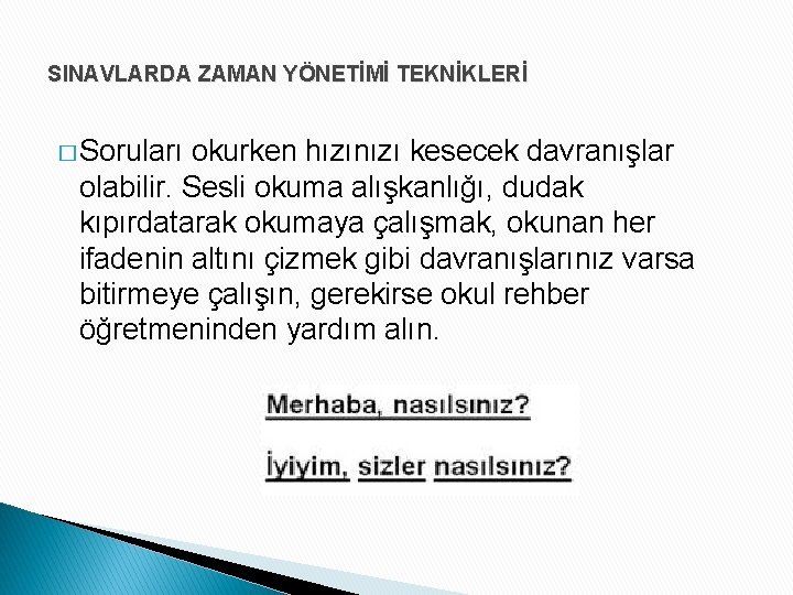 SINAVLARDA ZAMAN YÖNETİMİ TEKNİKLERİ � Soruları okurken hızınızı kesecek davranışlar olabilir. Sesli okuma alışkanlığı,
