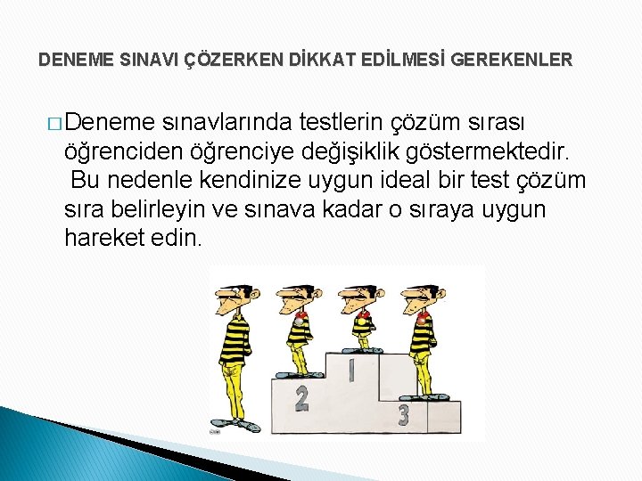 DENEME SINAVI ÇÖZERKEN DİKKAT EDİLMESİ GEREKENLER � Deneme sınavlarında testlerin çözüm sırası öğrenciden öğrenciye