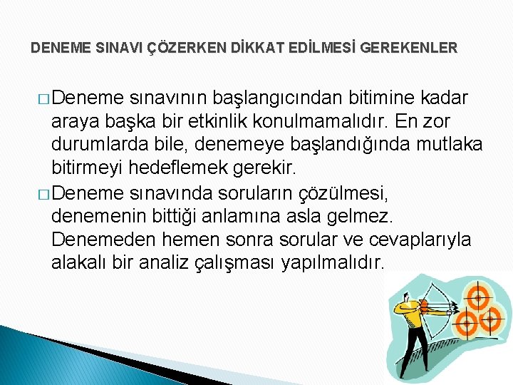 DENEME SINAVI ÇÖZERKEN DİKKAT EDİLMESİ GEREKENLER � Deneme sınavının başlangıcından bitimine kadar araya başka