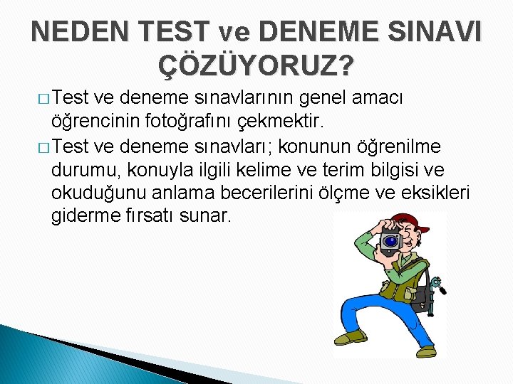 NEDEN TEST ve DENEME SINAVI ÇÖZÜYORUZ? � Test ve deneme sınavlarının genel amacı öğrencinin