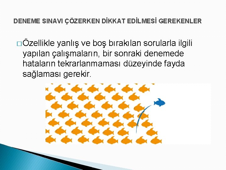 DENEME SINAVI ÇÖZERKEN DİKKAT EDİLMESİ GEREKENLER � Özellikle yanlış ve boş bırakılan sorularla ilgili