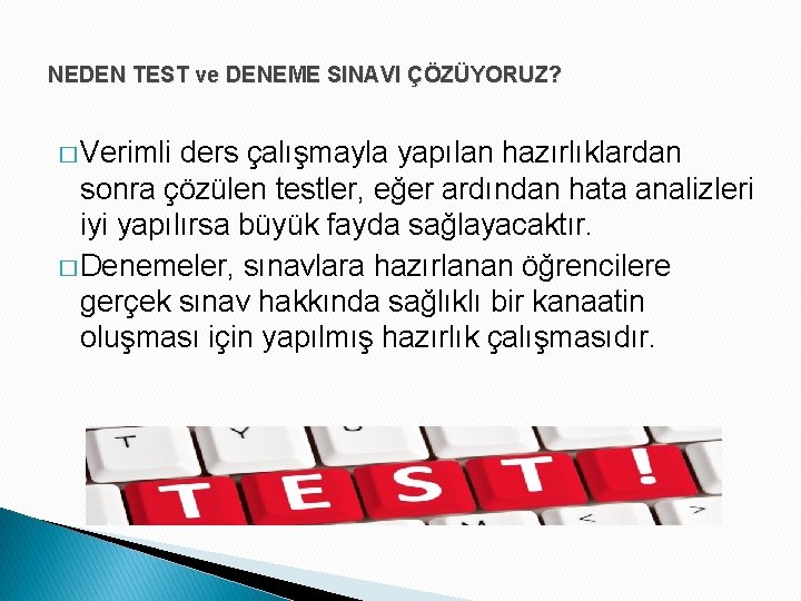 NEDEN TEST ve DENEME SINAVI ÇÖZÜYORUZ? � Verimli ders çalışmayla yapılan hazırlıklardan sonra çözülen