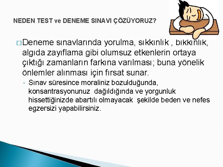 NEDEN TEST ve DENEME SINAVI ÇÖZÜYORUZ? � Deneme sınavlarında yorulma, sıkkınlık , bıkkınlık, algıda