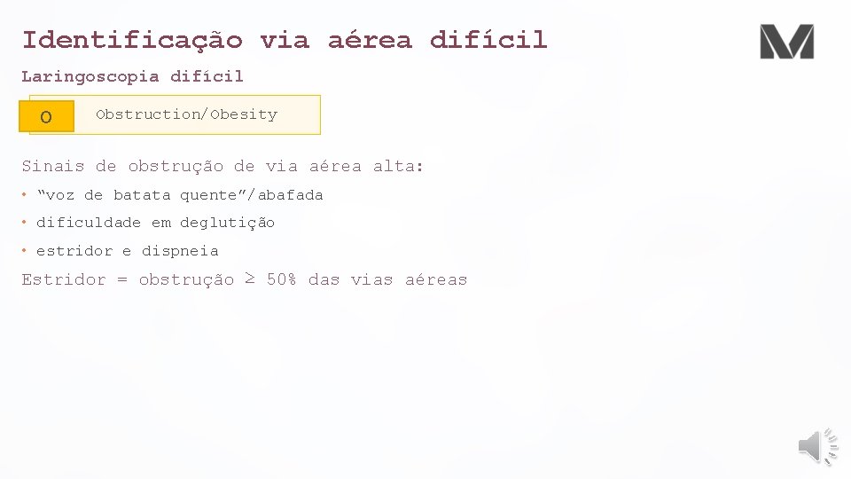 Identificação via aérea difícil Laringoscopia difícil O Obstruction/Obesity Sinais de obstrução de via aérea