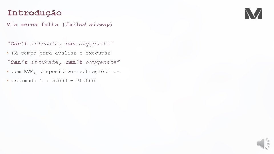 Introdução Via aérea falha (failed airway) ”Can’t intubate, can oxygenate” • Há tempo para