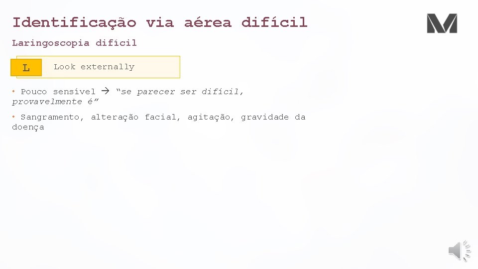 Identificação via aérea difícil Laringoscopia difícil L Look externally • Pouco sensível “se parecer