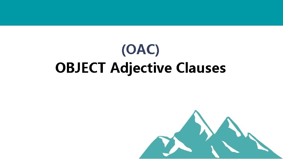 (OAC) OBJECT Adjective Clauses 