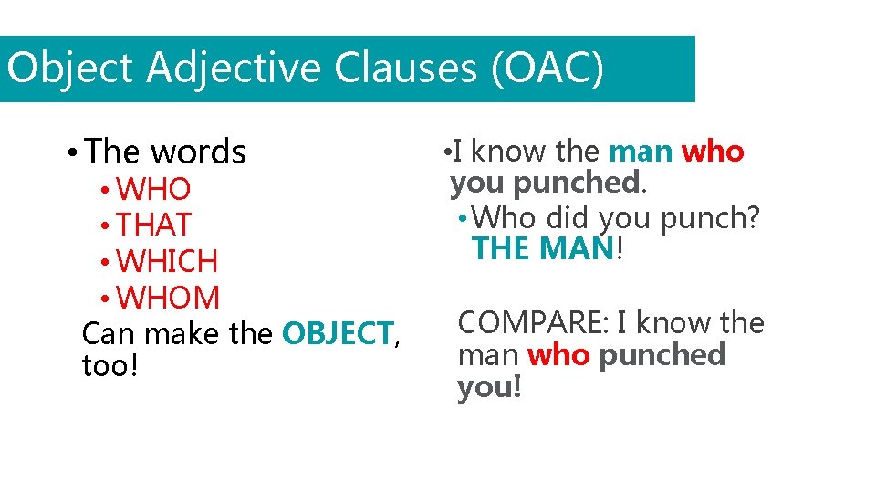 Object Adjective Clauses (OAC) • The words • WHO • THAT • WHICH •