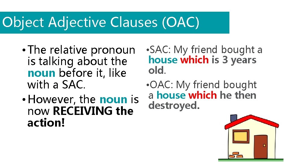 Object Adjective Clauses (OAC) • The relative pronoun is talking about the noun before