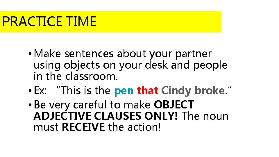 PRACTICE TIME • Make sentences about your partner using objects on your desk and