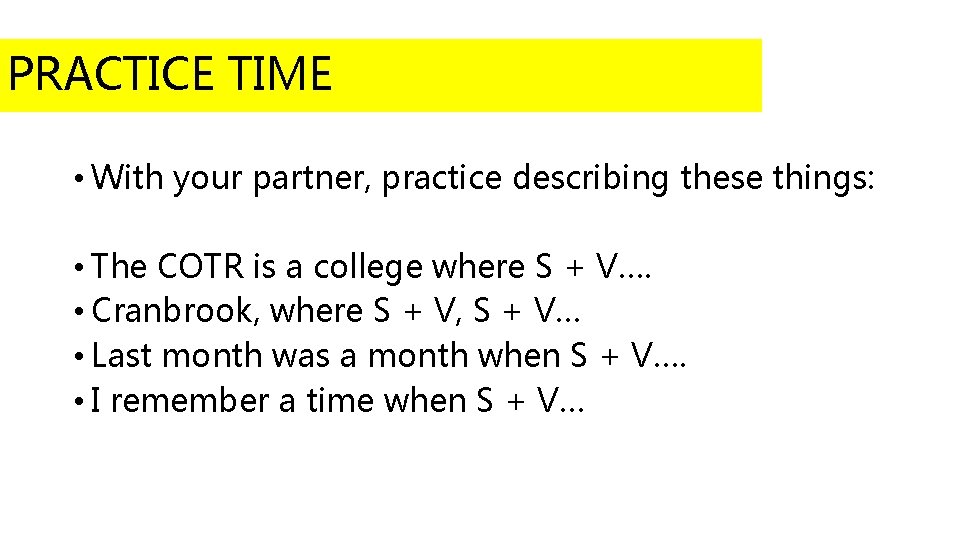 PRACTICE TIME • With your partner, practice describing these things: • The COTR is