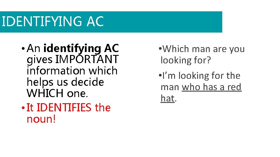IDENTIFYING AC • An identifying AC gives IMPORTANT information which helps us decide WHICH