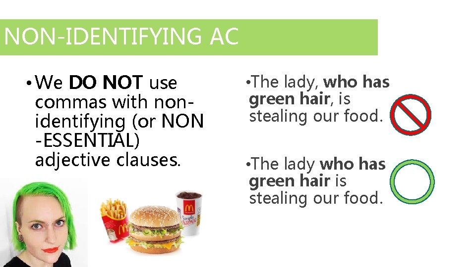 NON-IDENTIFYING AC • We DO NOT use commas with nonidentifying (or NON -ESSENTIAL) adjective