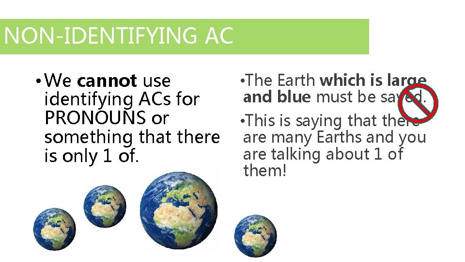 NON-IDENTIFYING AC • We cannot use identifying ACs for PRONOUNS or something that there