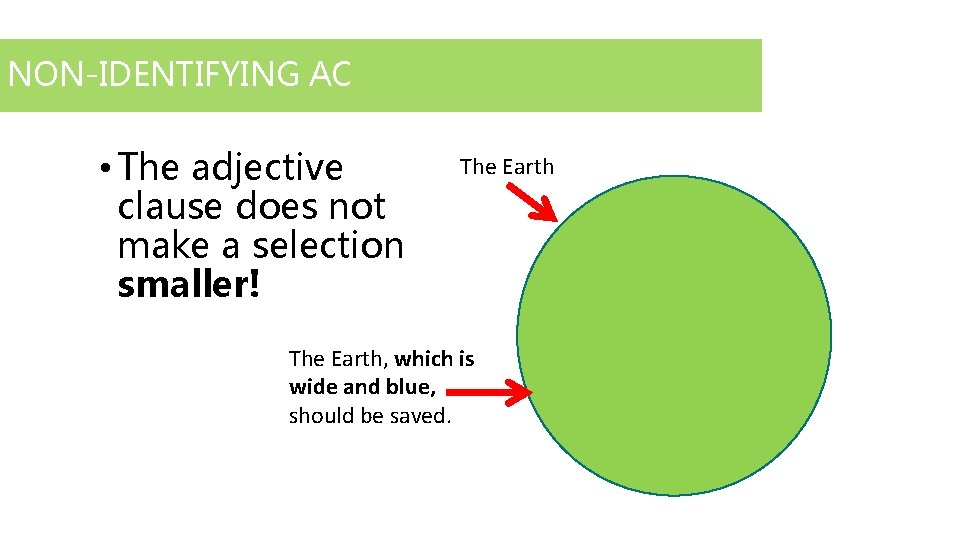 NON-IDENTIFYING AC • The adjective clause does not make a selection smaller! The Earth,
