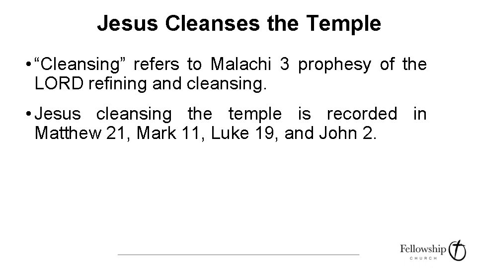 Jesus Cleanses the Temple • “Cleansing” refers to Malachi 3 prophesy of the LORD Jesus Cleanses the Temple • “Cleansing” refers to Malachi 3 prophesy of the LORD