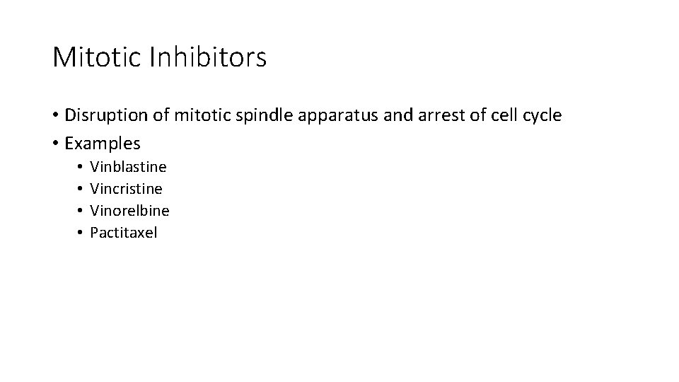 Mitotic Inhibitors • Disruption of mitotic spindle apparatus and arrest of cell cycle •