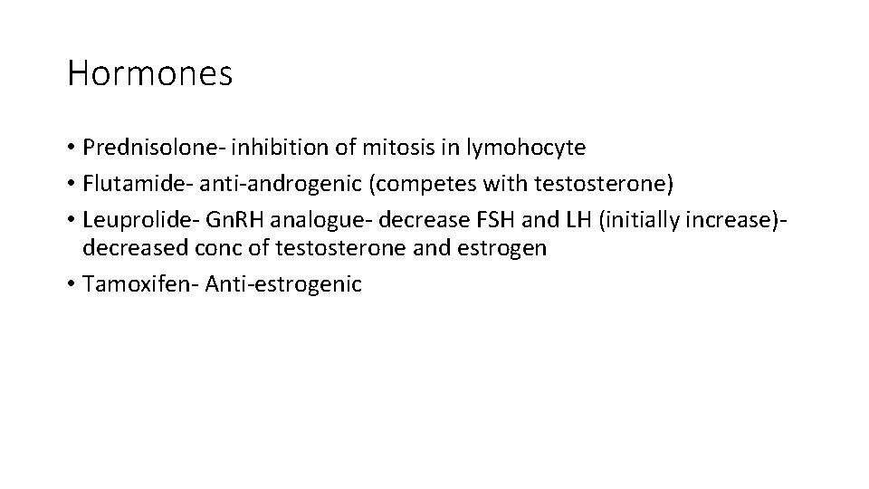 Hormones • Prednisolone- inhibition of mitosis in lymohocyte • Flutamide- anti-androgenic (competes with testosterone)