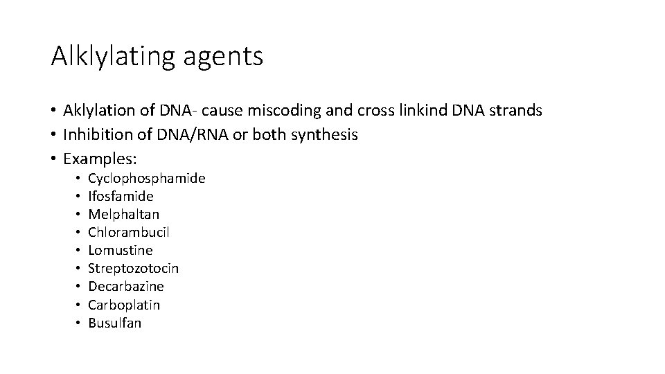 Alklylating agents • Aklylation of DNA- cause miscoding and cross linkind DNA strands •