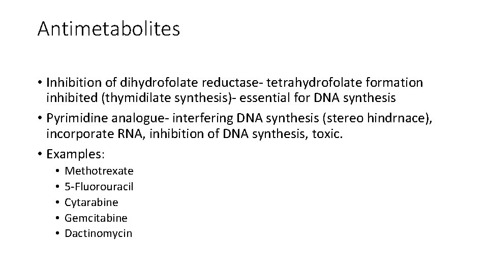 Antimetabolites • Inhibition of dihydrofolate reductase- tetrahydrofolate formation inhibited (thymidilate synthesis)- essential for DNA