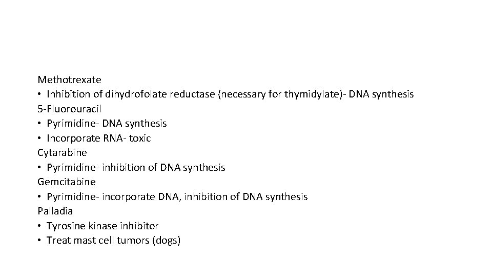 Methotrexate • Inhibition of dihydrofolate reductase (necessary for thymidylate)- DNA synthesis 5 -Fluorouracil •