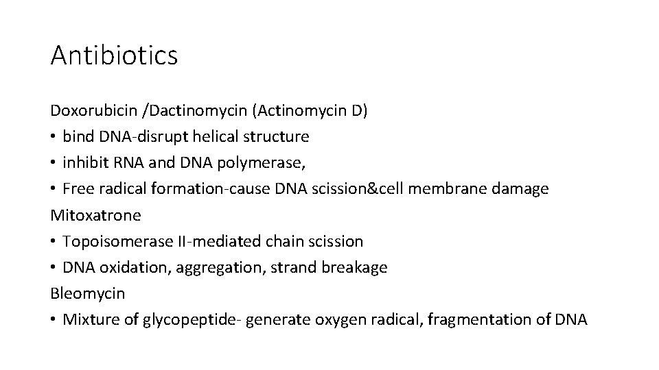 Antibiotics Doxorubicin /Dactinomycin (Actinomycin D) • bind DNA-disrupt helical structure • inhibit RNA and