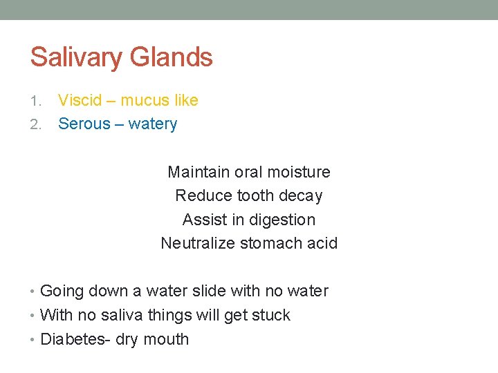 Salivary Glands Viscid – mucus like 2. Serous – watery 1. Maintain oral moisture