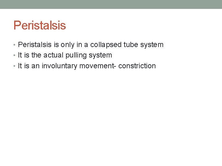 Peristalsis • Peristalsis is only in a collapsed tube system • It is the